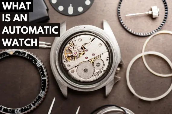 WHAT IS AN AUTOMATIC WATCH AND HOW DOES IT WORK?