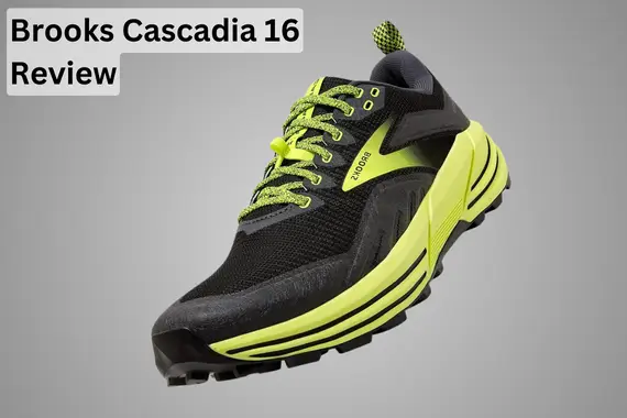 BROOKS CASCADIA 16 REVIEW: TRAIL RUNNING SHOE