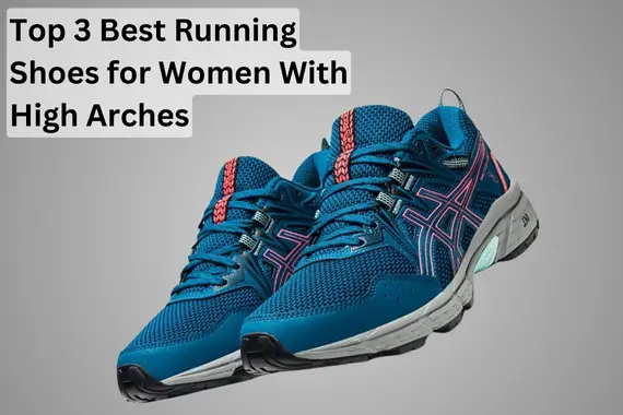 TOP 3 BEST RUNNING SHOES FOR WOMEN WITH HIGH ARCHES