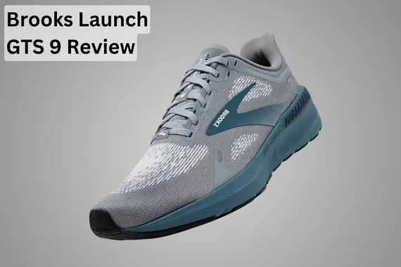 BROOKS LAUNCH GTS 9 REVIEW: SUPPORTIVE RUNNING SHOE