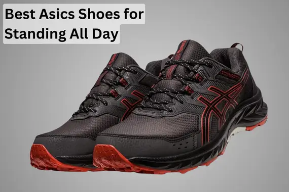 6 BEST ASICS SHOES FOR STANDING ALL DAY OF 2024