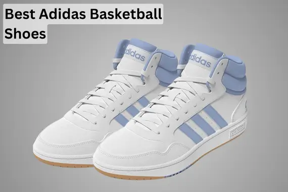 6 BEST ADIDAS BASKETBALL SHOES IN 2024: TOP PICKS