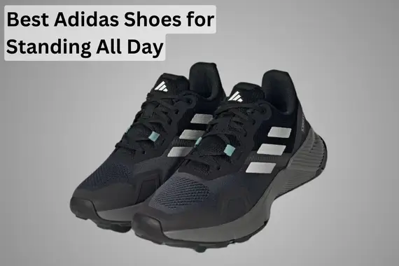 8 BEST ADIDAS SHOES FOR STANDING ALL DAY IN 2024