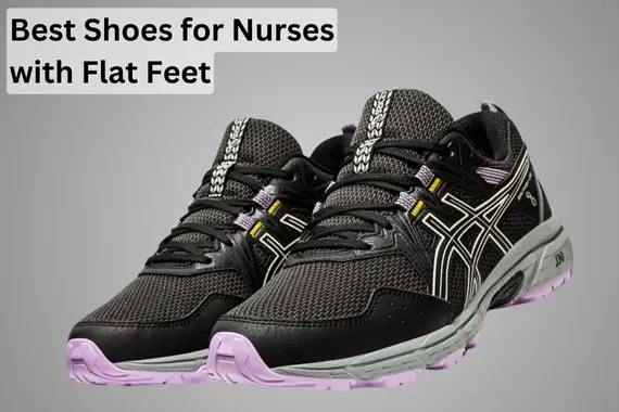 BEST SHOES FOR NURSES WITH FLAT FEET IN 2024: COMFORT PICKS