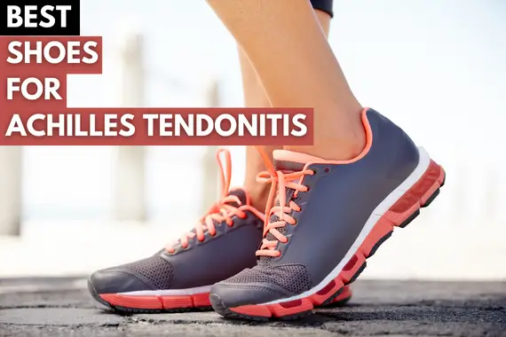 15 BEST SHOES FOR ACHILLES TENDONITIS 2024, ACCORDING TO PODIATRIST