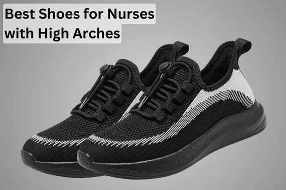 6 BEST SHOES FOR NURSES WITH HIGH ARCHES: NURSING SHOES [2024]