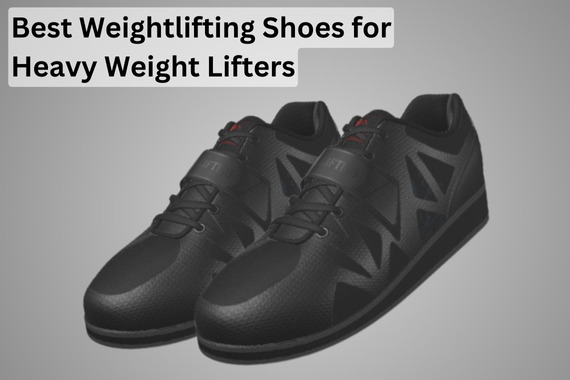 8 BEST WEIGHTLIFTING SHOES FOR HEAVY WEIGHT LIFTERS [2024]