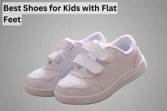 6 BEST SHOES FOR KIDS WITH FLAT FEET: SHOE APPROVAL 2024