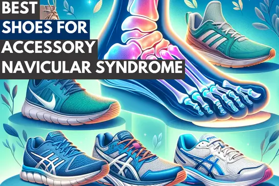 8 BEST SHOES FOR ACCESSORY NAVICULAR SYNDROME IN 2024